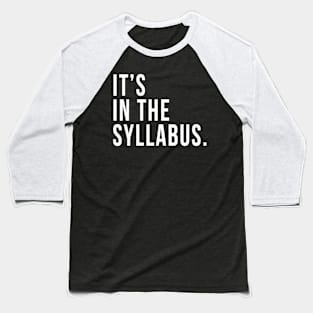 Its In The Syllabus Tshirt Teacher Professor Funny Sarcasm Baseball T-Shirt